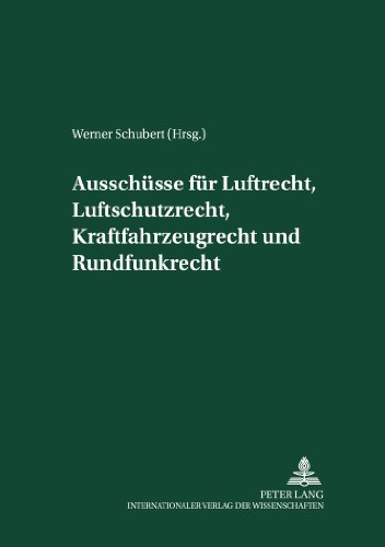 Ausschüsse für Luftrecht, Luftschutzrecht, Kraftfahrzeugrecht und Rundfunkrecht: Herausgegeben und mit einer Einleitung versehen von Werner Schubert (Akademie für Deutsches Recht 1933-1945)