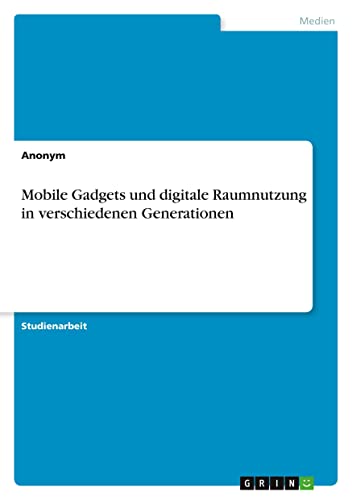Mobile Gadgets und digitale Raumnutzung in verschiedenen Generationen
