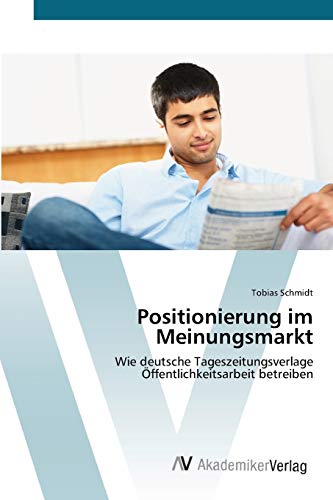 Positionierung im Meinungsmarkt: Wie deutsche Tageszeitungsverlage Öffentlichkeitsarbeit betreiben
