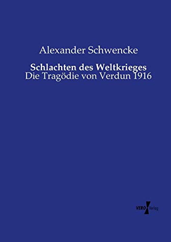 Alexander Schwencke Schlachten Des Weltkrieges, Die Tragödie Von Verdun 1916