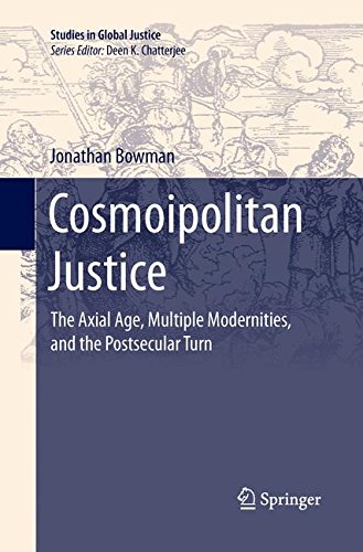 Cosmoipolitan Justice: The Axial Age, Multiple Modernities, and the Postsecular Turn (Studies in Global Justice)