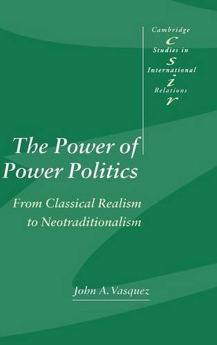 The Power of Power Politics: From Classical Realism to Neotraditionalism (Cambridge Studies in International Relations, Band 63)