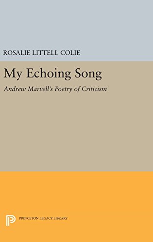 My Echoing Song: Andrew Marvell's Poetry of Criticism (Princeton Legacy Library)
