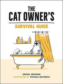 The Cat Owner's Survival Guide: Hilarious Advice for a Pawsitive Life with Your Furry Four-Legged Best Friend