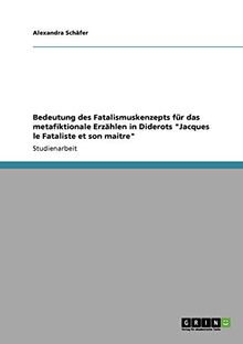 Bedeutung des Fatalismuskenzepts für das metafiktionale Erzählen in Diderots "Jacques le Fataliste et son maitre"