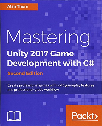 Mastering Unity 2017 Game Development with C# - Second Edition: Create professional games with solid gameplay features and professional-grade workflow (English Edition)