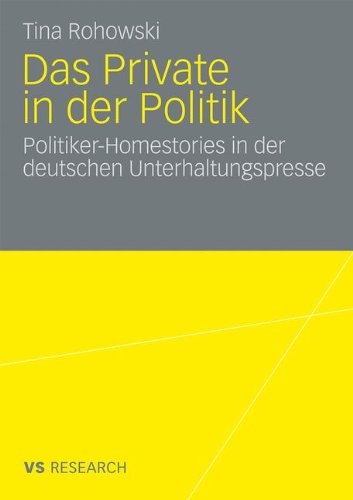 Das Private In Der Politik: Politiker-Homestories in der deutschen Unterhaltungspresse (German and English Edition)