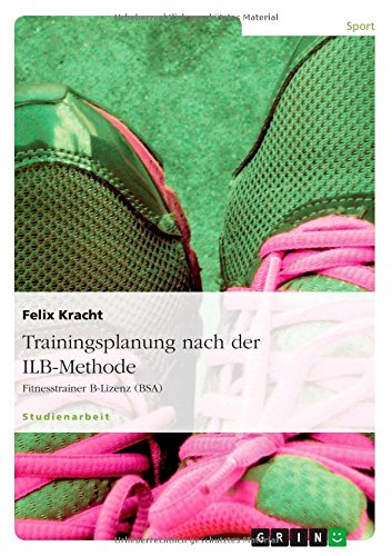 Trainingsplanung nach der ILB-Methode: Fitnesstrainer B-Lizenz (BSA)
