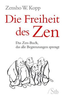 Die Freiheit des Zen - Das Zen-Buch, das alle Begrenzungen sprengt