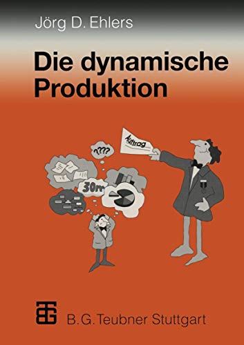 Die dynamische Produktion: Kundenorientierung von Fertigung und Beschaffung - der Weg zur Partnerschaft (German Edition)