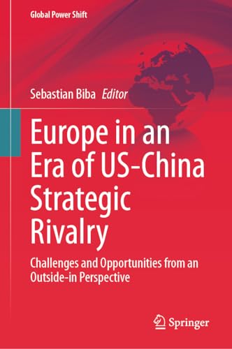Europe in an Era of US-China Strategic Rivalry: Challenges and Opportunities from an Outside-in Perspective (Global Power Shift)