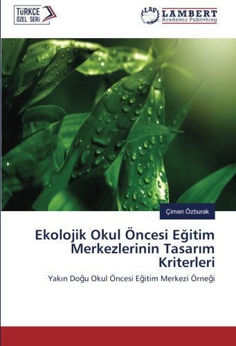 Ekolojik Okul Öncesi Eğitim Merkezlerinin Tasarım Kriterleri: Yakın Doğu Okul Öncesi Eğitim Merkezi Örneği: Yakin Dogu Okul Öncesi Egitim Merkezi Örnegi