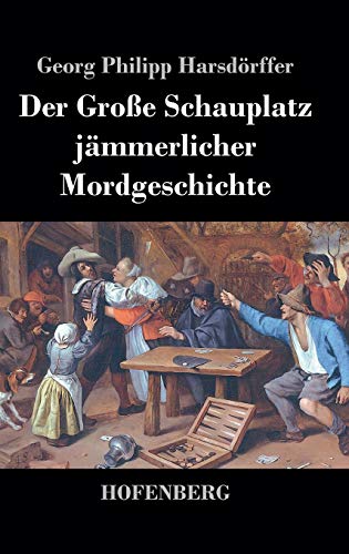 Der Große Schauplatz jämmerlicher Mordgeschichte