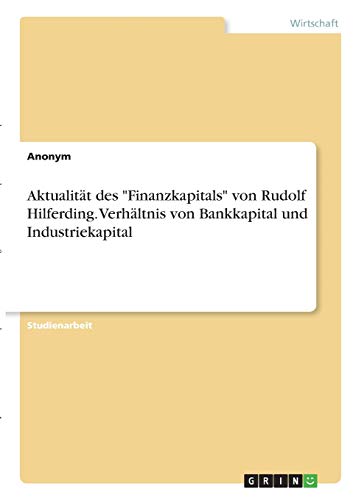 Aktualität des Finanzkapitals von Rudolf Hilferding. Verhältnis von Bankkapital und Industriekapital