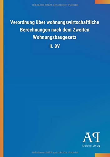 Verordnung über wohnungswirtschaftliche Berechnungen nach dem Zweiten Wohnungsbaugesetz: II. BV
