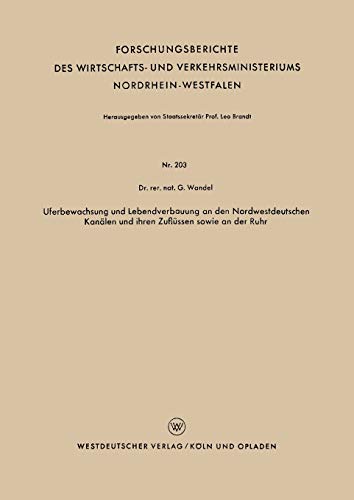 Uferbewachsung und Lebendverbauung an den Nordwestdeutschen Kanälen und ihren Zuflüssen sowie an der Ruhr (Forschungsberichte des Wirtschafts- und . . ... Nordrhein-Westfalen, 203, Band 203)