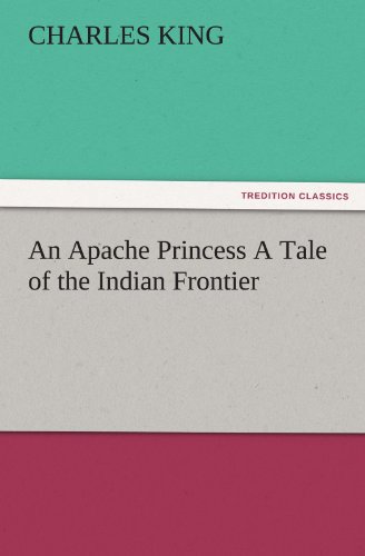 An Apache Princess A Tale of the Indian Frontier (TREDITION CLASSICS)