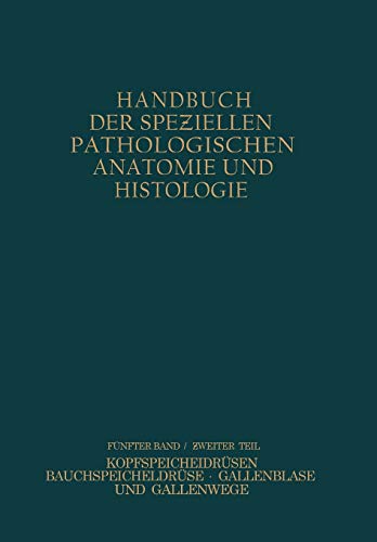 Verdauungsdrüsen: Zweiter Teil: Kopfspeicheldrüsen Bauchspeicheldrüse Gallenblase und Gallenwege (Handbuch der speziellen pathologischen Anatomie und Histologie, 82, Band 82)