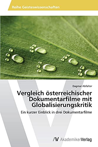 Vergleich österreichischer Dokumentarfilme mit Globalisierungskritik: Ein kurzer Einblick in drei Dokumentarfilme