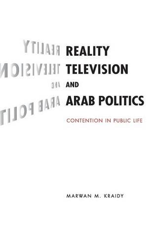 Reality Television and Arab Politics: Contention in Public Life (Communication, Society and Politics)