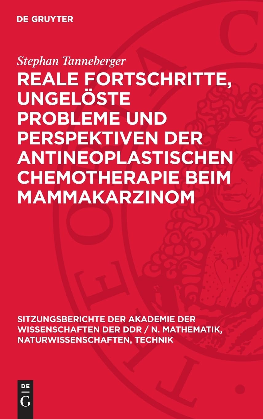 Reale Fortschritte, ungelöste Probleme und Perspektiven der antineoplastischen Chemotherapie beim Mammakarzinom (Sitzungsberichte der Akademie der ... Naturwissenschaften, Technik, 1982,5)