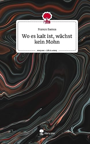 Wo es kalt ist, wächst kein Mohn. Life is a Story - story.one