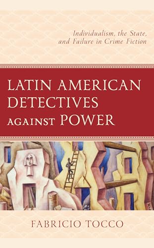 Latin American Detectives against Power: Individualism, the State, and Failure in Crime Fiction