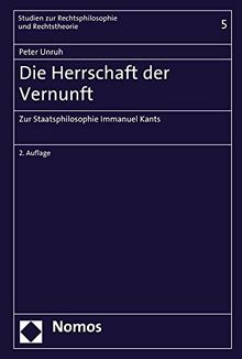 Die Herrschaft der Vernunft: Zur Staatsphilosophie Immanuel Kants (Studien zur Rechtsphilosophie und Rechtstheorie)