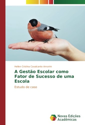 A Gestão Escolar como Fator de Sucesso de uma Escola: Estudo de caso