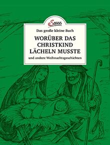 Das große kleine Buch: Worüber das Christkind lächeln musste: und andere Weihnachtsgeschichten