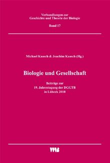 Biologie und Gesellschaft: Beiträge zur 19. Jahrestagung der DGGTB in Lübeck 2010