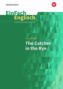 EinFach Englisch Unterrichtsmodelle / Unterrichtsmodelle für die Schulpraxis: EinFach Englisch Unterrichtsmodelle: J. D. Salinger: The Catcher in the Rye