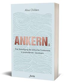 Ankern.: Eine Verteidigung der biblischen Fundamente in postmodernen Gewässern