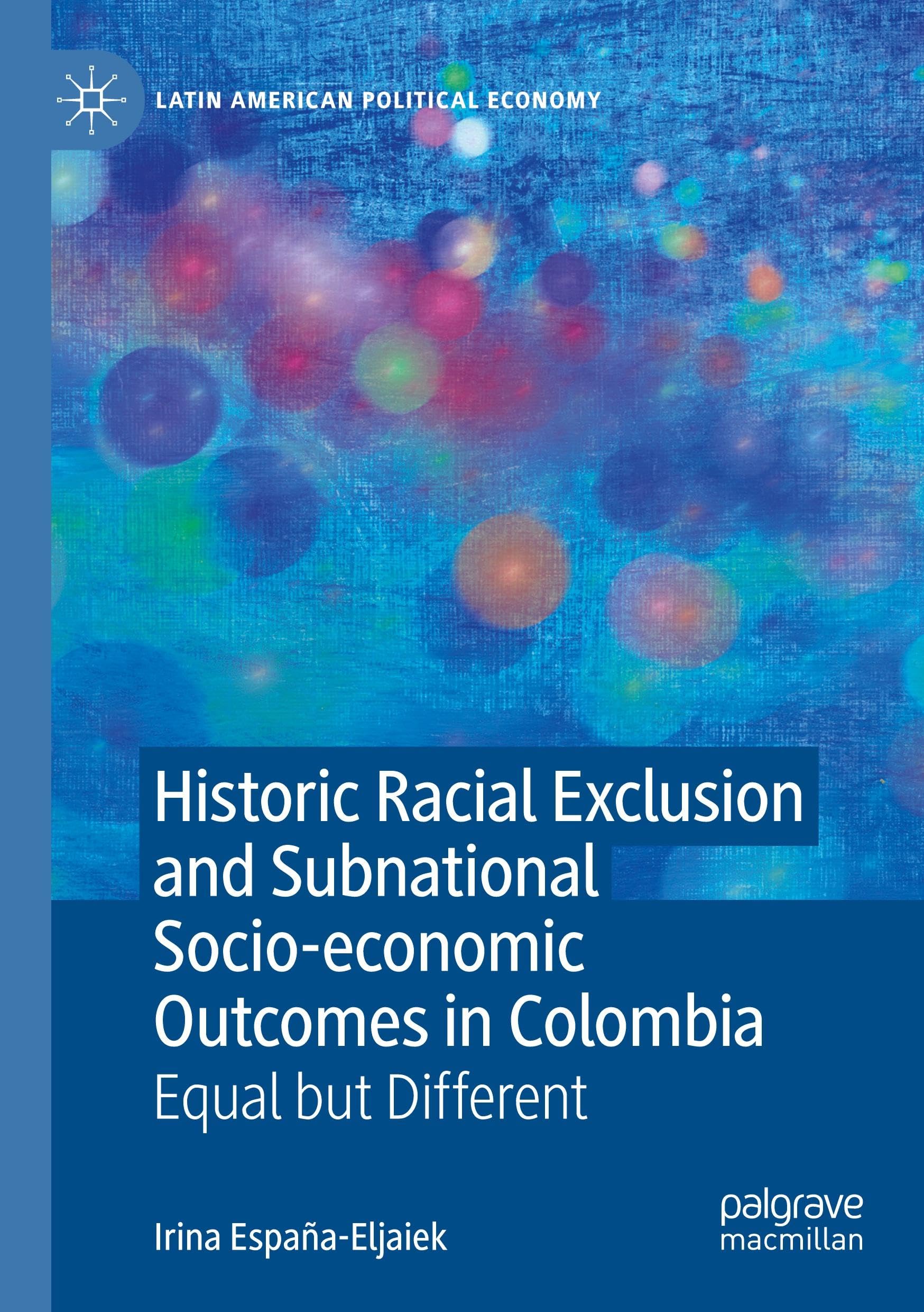 Historic Racial Exclusion and Subnational Socio-economic Outcomes in Colombia: Equal but Different (Latin American Political Economy)