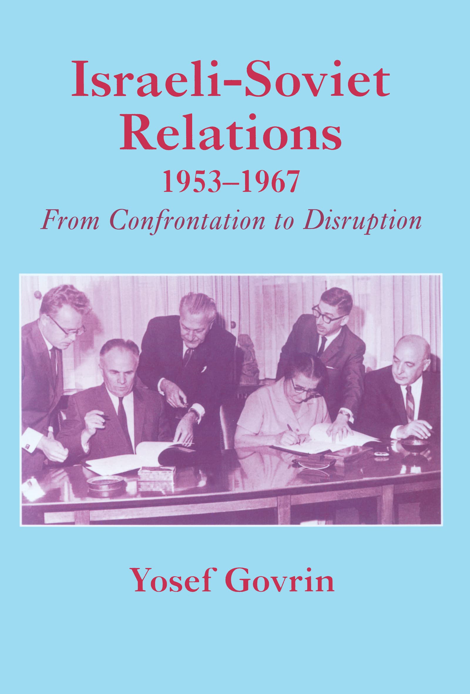 Israeli-Soviet Relations, 1953-1967: From Confrontation to Disruption (Cummings Center)