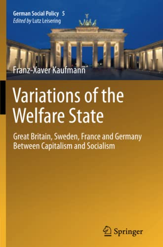 Variations of the Welfare State: Great Britain, Sweden, France and Germany Between Capitalism and Socialism (German Social Policy, Band 5)