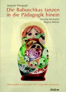 Integrale Pädagogik. Die Babuschkas tanzen in die Pädagogik hinein