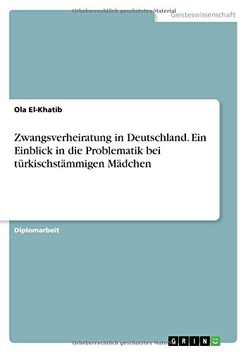 Zwangsverheiratung in Deutschland. Ein Einblick in die Problematik bei türkischstämmigen Mädchen