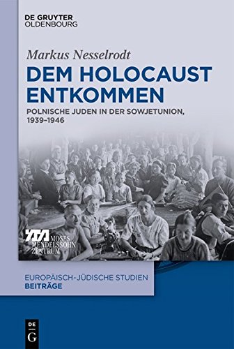 Dem Holocaust entkommen: Polnische Juden in der Sowjetunion, 1939–1946 (Europäisch-jüdische Studien – Beiträge, Band 44)