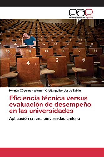 Eficiencia técnica versus evaluación de desempeño en las universidades: Aplicación en una universidad chilena