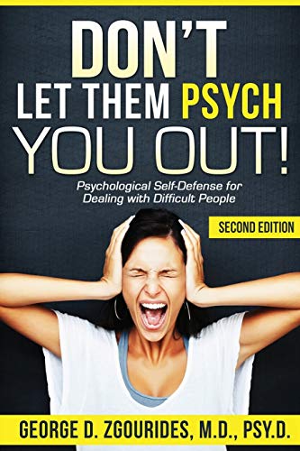 Don't let them psych you out! Psychological self-defense for dealing with difficult people - second edition