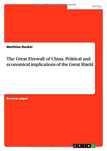 The Great Firewall of China. Political and economical implications of the Great Shield