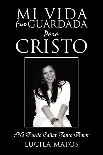 Mi Vida Fue Guardada Para Cristo: No Puedo Callar Tanto Amor