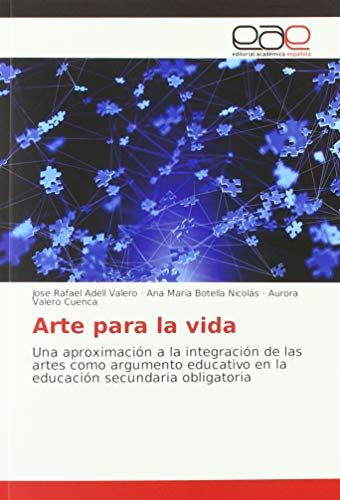 Arte para la vida: Una aproximación a la integración de las artes como argumento educativo en la educación secundaria obligatoria