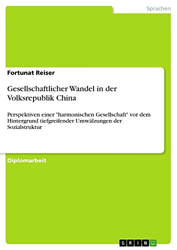 Gesellschaftlicher Wandel in der Volksrepublik China: Perspektiven einer harmonischen Gesellschaft vor dem Hintergrund tiefgreifender Umwälzungen der Sozialstruktur