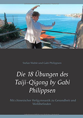 Die 18 Übungen des Taiji-Qigong by Gabi Philippsen: Mit chinesischer Heilgymnastik zu Gesundheit und Wohlbefinden