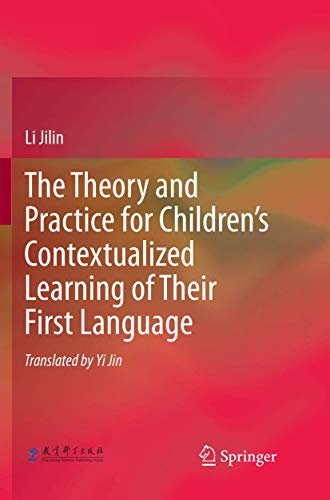 The Theory and Practice for Children’s Contextualized Learning of Their First Language