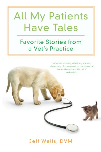 All My Patients Have Tales: Favourite Stories from a Vet's Practice