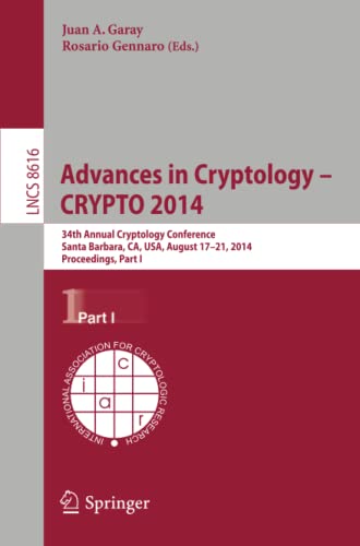Advances in Cryptology -- CRYPTO 2014: 34th Annual Cryptology Conference, Santa Barbara, CA, USA, August 17-21, 2014, Proceedings, Part I (Lecture Notes in Computer Science, Band 8616)