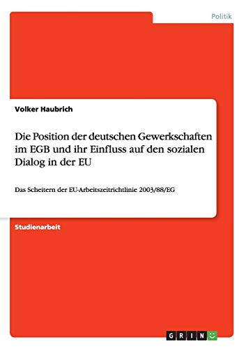 Die Position der deutschen Gewerkschaften im EGB und ihr Einfluss auf den sozialen Dialog in der EU: Das Scheitern der EU-Arbeitszeitrichtlinie 2003/88/EG